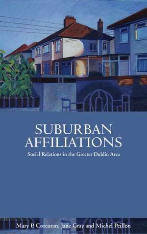 Suburban Affiliations: Social Relations in the Greater Dublin Area de Mary P. Corcoran