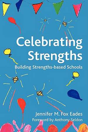 Celebrating Strengths: Building Strengths-Based Schools de Jennifer M. Fox Eades