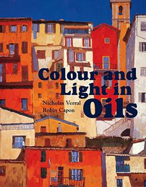 Colour and Light in Oils de Nicholas Verrall