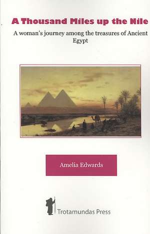 A Thousand Miles Up the Nile - A Woman's Journey Among the Treasures of Ancient Egypt -Part I-: A Seasonal Guide de Amelia Edwards