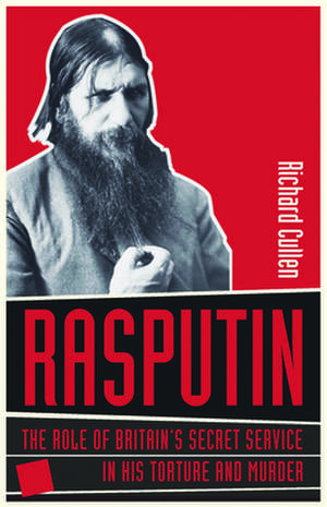 Rasputin: The Role of Britain's Secret Service in His Torture and Murder de Richard Cullen