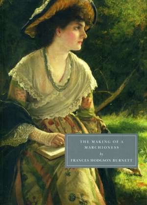 The Making of a Marchioness de Frances Hodgson Burnett