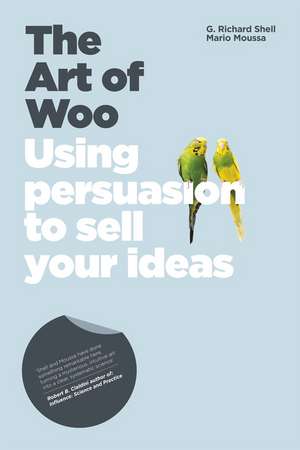 The Art of Woo: Using Persuasion to Sell Your Ideas de Richard Shell