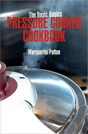 The Basic Basics Pressure Cooker Cookbook de Margaret P. Battin