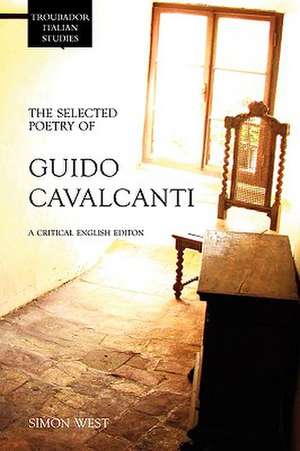 The Selected Poetry of Guido Cavalcanti: A Critical English Edition de Simon West