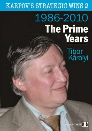 Karpov's Strategic Wins: The Prime Years 1986-2010 de Tibor Karolyi