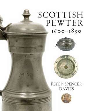 Scottish Pewter 1600-1850 de Peter Spencer Davies