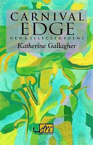 Carnival Edge: New & Selected Poems de Katherine Gallagher