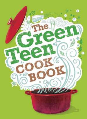 The Green Teen Cookbook de Amelia Wells