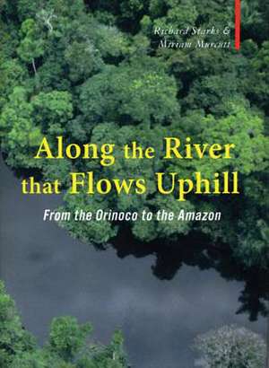 Along The River That Flows Uphill – From the Orinocco to the Amazon de Richard Starks