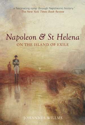 Napoleon & St Helena: On the Island of Exile de Johannes Willms