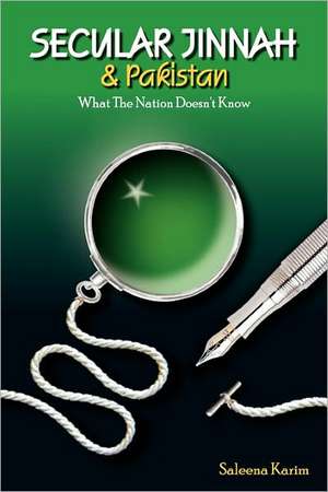 Secular Jinnah & Pakistan: What the Nation Doesn't Know de Saleena Karim