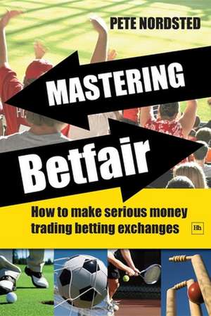 Mastering Betfair de Pete Nordsted