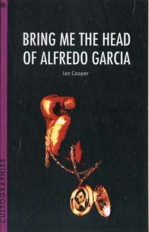 Bring Me the Head of Alfredo Garcia de Ian Cooper