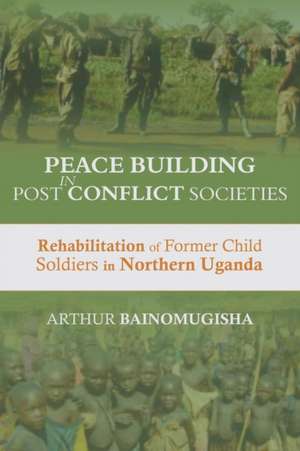 Peace-building in Post-Conflict Societies de Arthur Bainomugisha