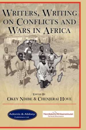 Writers, Writing on Conflicts and Wars in Africa de Okey Ndibe