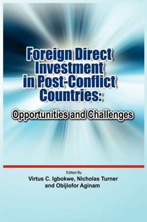 Foreign Direct Investment in Post Conflict Countries: Opportunities and Challenges de Virtus C. Igbokwe