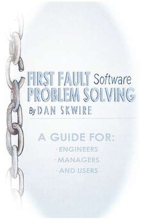 First Fault Software Problem Solving de Dan Skwire