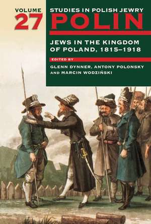 Polin: Jews in the Kingdom of Poland, 1815-1918 de Dynner