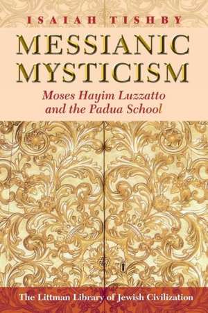 Messianic Mysticism: Moses Hayim Luzzatto and the Padua School de Isaiah Tishby