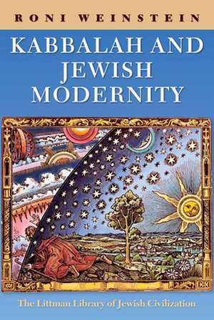 Kabbalah and Jewish Modernity de Roni Weinstein