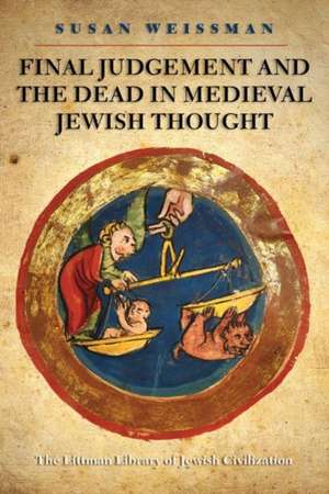 Final Judgement and the Dead in Medieval Jewish Thought de Susan Weissman