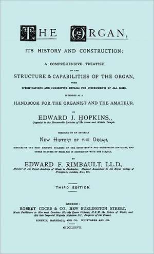 Hopkins - The Organ, Its History and Construction ... Preceded by Rimbault - New History of the Organ [Facsimile Reprint of 1877 Edition, 816 Pages]: The Last of the Horselads de Edward J Hopkins