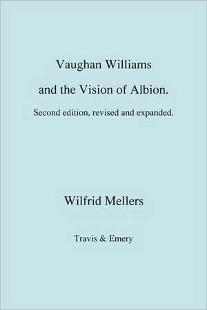 Vaughan Williams and the Vision of Albion. (Second Revised Edition). de Wilfrid Mellers