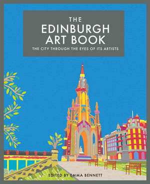 The Edinburgh Art Book: The city through the eyes of its artists de Emma Bennett