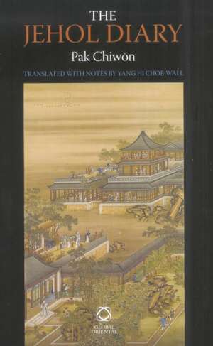 The Jehol Diary: <i>Yŏrha ilgi</i> of Pak Chiwŏn (1737-1805) de Yang Hi Choe-Wall