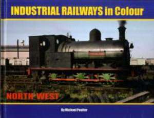 Industrial Railways in Colour - North West de Michael Poulter