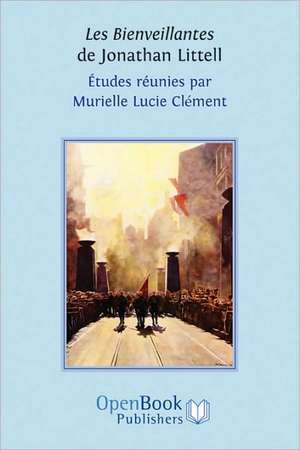 Les Bienveillantes de Jonathan Littell. Etudes Reunies Par Murielle Lucie Clement: Judith Studies Across the Disciplines. de Murielle Lucie Clément