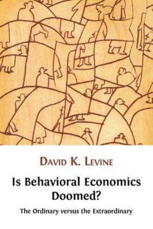 Is Behavioral Economics Doomed? the Ordinary Versus the Extraordinary: Knowledge and Practice at the Russian, Chinese and Mongolian Border de David K. Levine