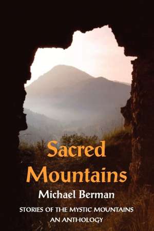 Sacred Mountains: Stories of the Mystic Mountains an Anthology de Michael Berman