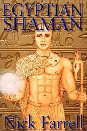 Egyptian Shaman: The Primal Spiritual Path of Ancient Egypt de Nick Farrell