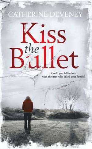 Deveney, C: Kiss the Bullet de Catherine Deveney