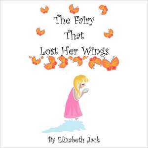 The Fairy That Lost Her Wings de Elizabeth Jack