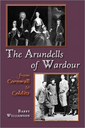 The Arundells of Wardour de Barry Williamson