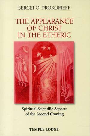 The Appearance of Christ in the Etheric de Sergei O. Prokofieff