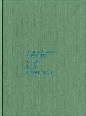 Dennis McNulty: Obscure Flows Boil Underneath, 2004-2011 de Chris Fite-Wassilak