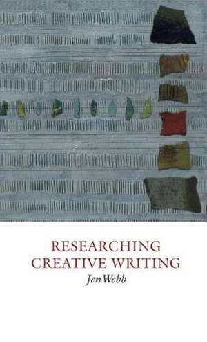 Webb, J: Researching Creative Writing