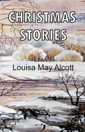 Christmas Stories de Louisa May Alcott