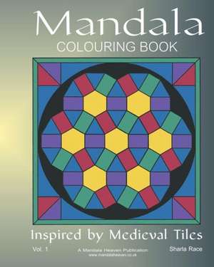 Mandala Coloring Book: Inspired by Medieval Tiles de Sharla Race