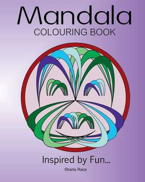 Mandala Colouring Book: Inspired by Fun de Sharla Race