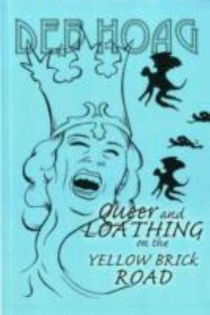 Queer and Loathing on the Yellow Brick Road de Deb Hoag