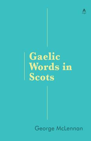 Gaelic Words in Scots de George McLennan