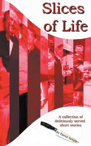 Slices of Life de Patrick Semple