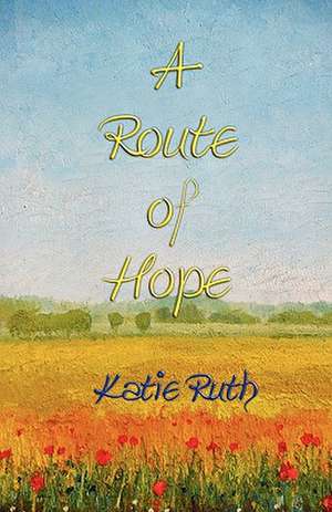 A Route of Hope de Katie Ruth