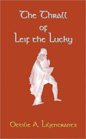 The Thrall of Leif the Lucky de Ottilie A. Liljencrantz