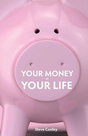 Your Money or Your Life de Steve Conley